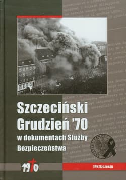 Szczeciński Grudzień 70 w dokumentach Służby Bezpieczeństwa