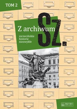 Szczecińskie historie niezwykłe. Z archiwum Sz. Tom 2 wyd. 2 - null null