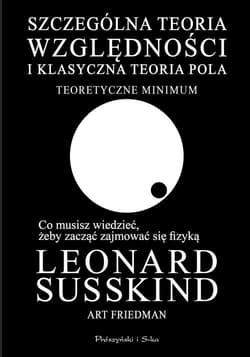 Szczególna teoria względności i klasyczna teoria pola Teoretyczne minimum - Leonard Susskind, Art Friedman