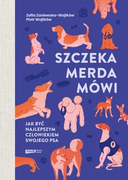 Szczeka, merda, mówi. Jak być najlepszym człowiekiem swojego psa (wyd.2026) - Piotr Wojtków, Zofia Zaniewska-Wojtków
