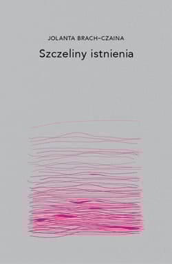 Szczeliny istnienia - Jolanta Brach-Czaina