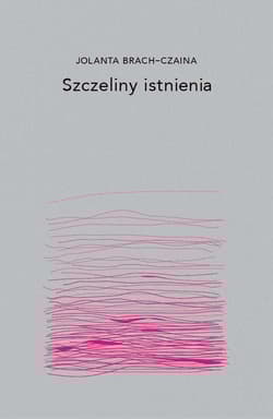 Szczeliny istnienia - Jolanta Brach-Czaina