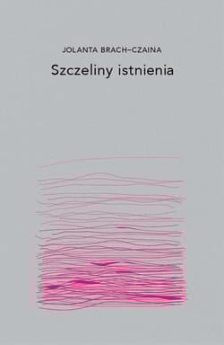 Szczeliny istnienia - Jolanta Brach-Czaina