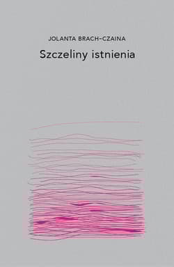 Szczeliny Istnienia - Jolanta Brach-Czaina