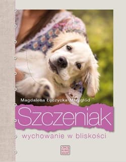 Szczeniak. Wychowanie w bliskości - Magdalena Łęczycka- Mrzygłód