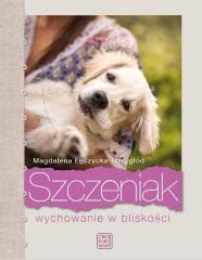 Szczeniak. Wychowanie w bliskości - Magdalena Łęczycka- Mrzygłód