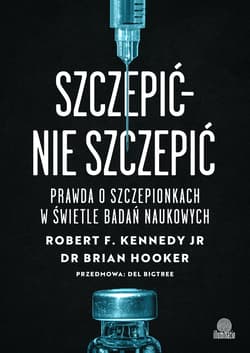 Szczepić – nie szczepić. Prawda o szczepionkach w świetle badań naukowych - Kennedy Robert E.