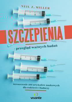 Szczepienia przegląd ważnych badań Streszczenie 400 artykułów naukowych dla rodziców i badaczy - Miller Neil Z.