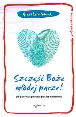 Szczęść Boże młodej parze! Jak przetrwać pierwsze pięć lat małżeństwa - Popcak Greg, Popcak Lisa