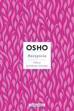 Szczęście Jedyny prawdziwy dobrobyt - Osho