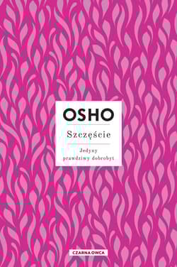 Szczęście Jedyny prawdziwy dobrobyt - Osho