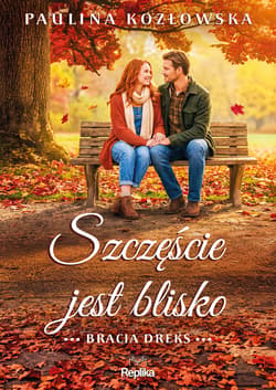 Szczęście jest blisko. Bracia Dreks, tom 3 - Paulina Kozłowska