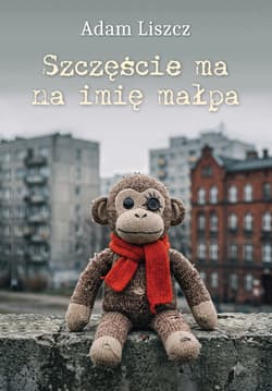 Szczęście ma na imię małpa - Adam Liszcz