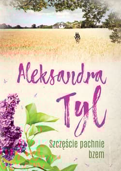 Szczęście pachnie bzem - Aleksandra Tyl