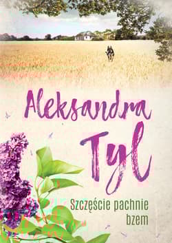 Szczęście pachnie bzem - Aleksandra Tyl