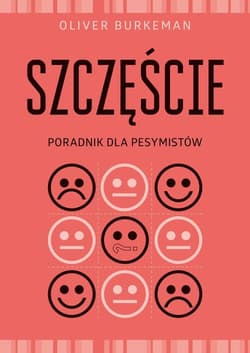 Szczęście Poradnik dla pesymistów - Oliver Burkeman