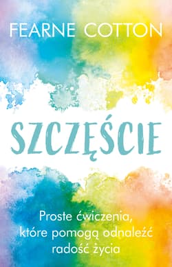 Szczęście Proste ćwiczenia, które pomogą odnaleźć radość życia