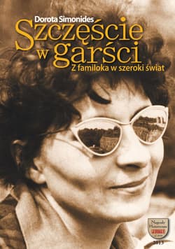 Szczęście w garści Z familoka w szeroki świat - Dorota Simonides