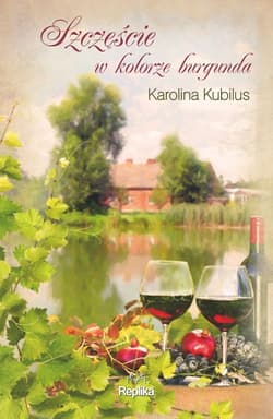 Szczęście w kolorze burgunda - ebook - Karolina Kubilus
