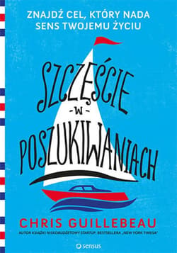 Szczęście w poszukiwaniach. Znajdź cel, który nada sens Twojemu życiu - ebook - Chris Guillebeau
