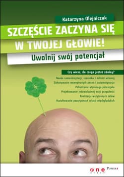Szczęście zaczyna się w Twojej głowie! Uwolnij swój potencjał - ebook - Olejniczak Katarzyna