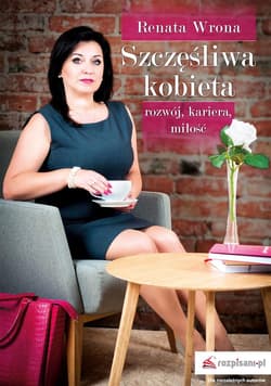Szczęśliwa kobieta rozwój, kariera, miłość - Renata Wrona