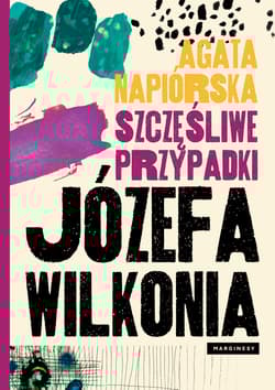 Szczęśliwe przypadki Józefa Wilkonia - Agata  Napiórska