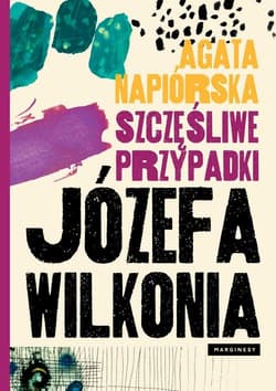 Szczęśliwe przypadki Józefa Wilkonia - Agata  Napiórska