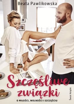 Szczęśliwe związki. O miłości, wolności i szczęściu - Beata Pawlikowska