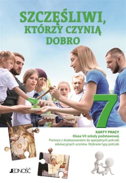 Szczęśliwi którzy czynią dobro Karty pracy dla klasy VII szkoły podstawowej Pomoce z dostosowaniem do specjalnych potrzeb edukacyjnych uczniów. Wybrane typy potrzeb - Anna Parfenovich