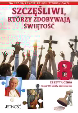 Szczęśliwi, którzy zdobywają świętość Klasa 8 SP Zeszyt ucznia na 1 lekcję religii tygodniowo