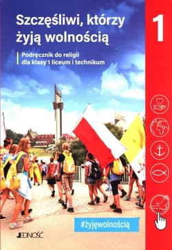 Szczęśliwi, którzy żyją wolnością 1 Podręcznik do religii Liceum technikum