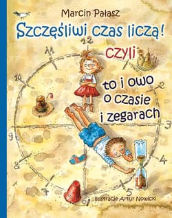 Szczęśliwi liczą czas czyli to i owo o zegarach - Marcin Pałasz
