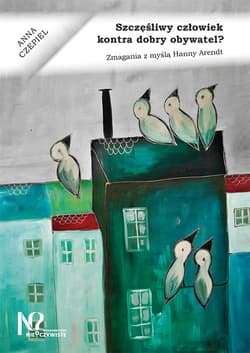 Szczęśliwy człowiek kontra dobry obywatel? Zmagania z myślą Hanny Arendt