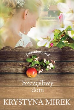 Szczęśliwy dom. Jabłoniowy sad