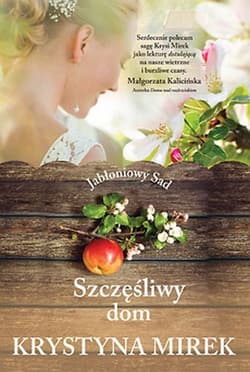 Szczęśliwy dom. Jabłoniowy sad - Krystyna Mirek