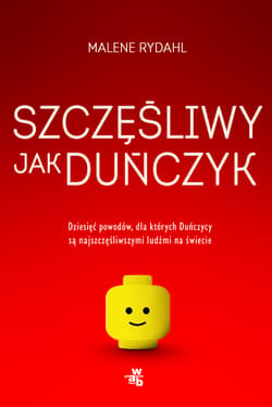 Szczęśliwy jak Duńczyk Dziesięć powodów dla których Duńczycy są najszczęśliwszymi ludźmi na świecie - Malene Rydahl