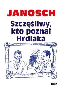 Szczęśliwy, kto poznał Hrdlaka - Janosch