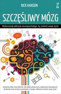 Szczęśliwy mózg Wykorzystaj odkrycia neuropsychologii, by zmienić swoje życie - Hanson Rick