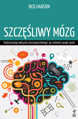 Szczęśliwy mózg. Wykorzystaj odkrycia neuropsychologii, by zmienić swoje życie - ebook - Hanson Rick