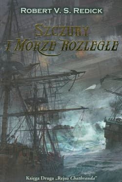 Szczury i Morze Rozległe Księga Druga "Rejsu Chathranda" - Redick Robert V. S.