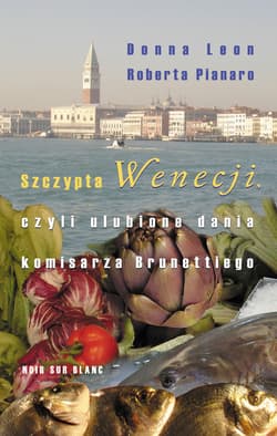 Szczypta Wenecji czyli ulubione dania komisarza Brunettiego - Pianaro Roberta