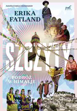 Szczyty. Podróż w Himalaje - Erika Fatrland