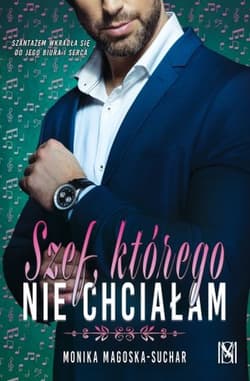 Szef, którego nie chciałam - Monika Magoska-Suchar