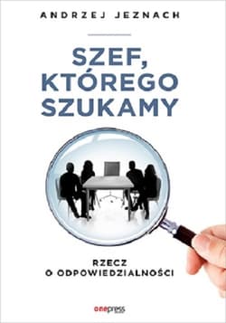 Szef, którego szukamy Rzecz o odpowiedzialności - Andrzej Jeznach