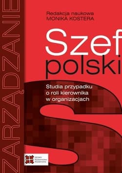 Szef polski Studia przypadku o roli kierownika w organizacjach - red. Monika Kostera