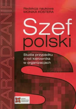 Szef polski Studia przypadku o roli kierownika w organizacjach - red. Monika Kostera