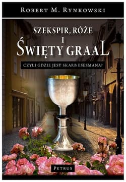 Szekspir, róże i Święty Graal czyli gdzie jest skarb esesmana? - Robert M. Rynkowski
