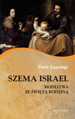 Szema Israel Modlitwa ze Świętą Rodziną - Paule Lagrange