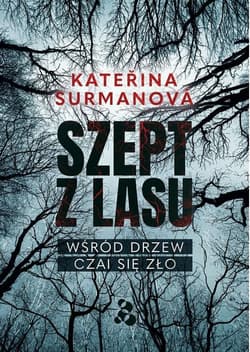 Szept z lasu. Wśród drzew czai się zło - Katerina Surmanova